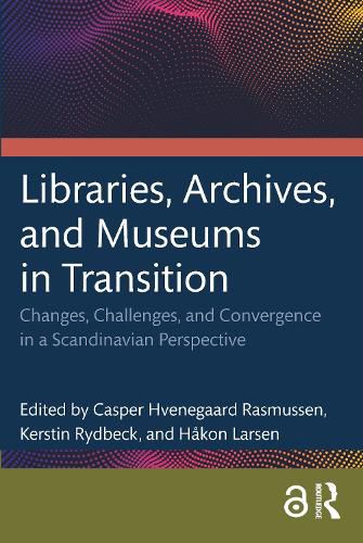 Cover image for Libraries, Archives, and Museums in Transition: Changes, Challenges, and Convergence in a Scandinavian Perspective