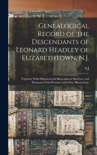 Cover image for Genealogical Record of the Descendants of Leonard Headley of Elizabethtown, N.J.