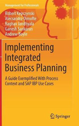 Implementing Integrated Business Planning: A Guide Exemplified With Process Context and SAP IBP Use Cases