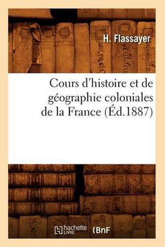 Cours d'Histoire Et de Geographie Coloniales de la France, (Ed.1887)