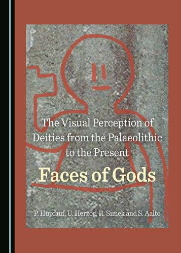 Cover image for The Visual Perception of Deities from the Palaeolithic to the Present: Faces of Gods