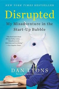 Cover image for Disrupted: My Misadventure in the Start-Up Bubble