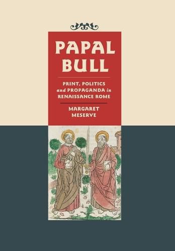 Cover image for Papal Bull: Print, Politics, and Propaganda in Renaissance Rome