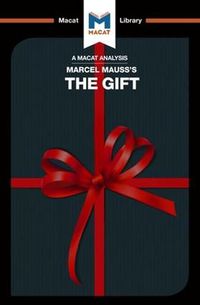 Cover image for An Analysis of Marcel Mauss's The Gift The Form and Reason for Exchange in Archaic Societies: The Form and Reason for Exchange in Archaic Societies