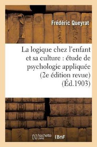 Cover image for La Logique Chez l'Enfant Et Sa Culture: Etude de Psychologie Appliquee (2e Edition Revue)