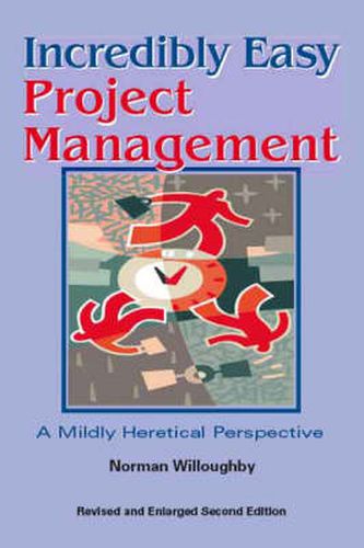 Cover image for Incredibly Easy Project Management: A Mildy Heretical Perspective