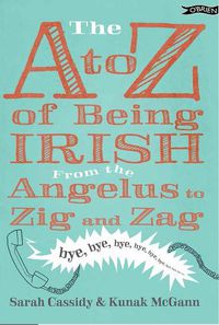 Cover image for The A to Z of Being Irish: From the Angelus to Zig & Zag