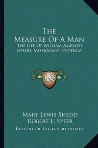 Cover image for The Measure of a Man: The Life of William Ambrose Shedd, Missionary to Persia