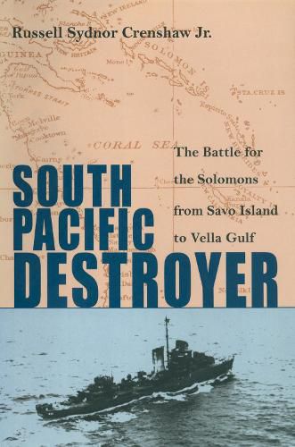 Cover image for South Pacific Destroyer: The Battle for the Solomons from Savo Island to Vella Gulf