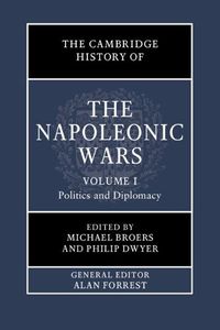 Cover image for The Cambridge History of the Napoleonic Wars: Volume 1, Politics and Diplomacy