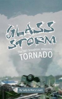 Cover image for Glass Storm: The 2005 Stoughton, Wisconsin Tornado