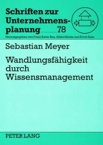 Cover image for Wandlungsfaehigkeit Durch Wissensmanagement: Konzept Zum Management Wissensbasierter Wandlungsfaehigkeit in Unternehmen