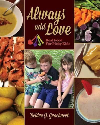 Cover image for Always Add Love: Real Food for Picky Kids