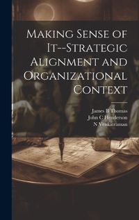 Cover image for Making Sense of It--strategic Alignment and Organizational Context