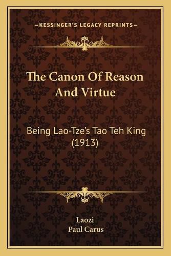 The Canon of Reason and Virtue: Being Lao-Tze's Tao Teh King (1913)