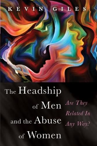 Cover image for The Headship of Men and the Abuse of Women: Are They Related in Any Way?