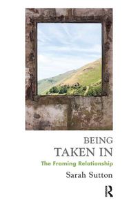 Cover image for Being Taken In: The Framing Relationship