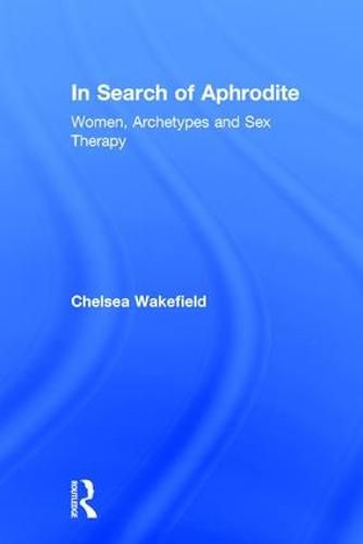 Cover image for In Search of Aphrodite: Women, Archetypes and Sex Therapy