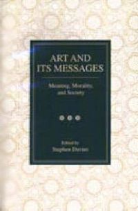 Cover image for Art and Its Messages: Meaning, Morality, and Society