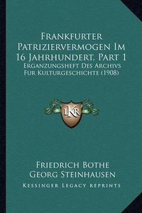 Cover image for Frankfurter Patriziervermogen Im 16 Jahrhundert, Part 1: Erganzungsheft Des Archivs Fur Kulturgeschichte (1908)