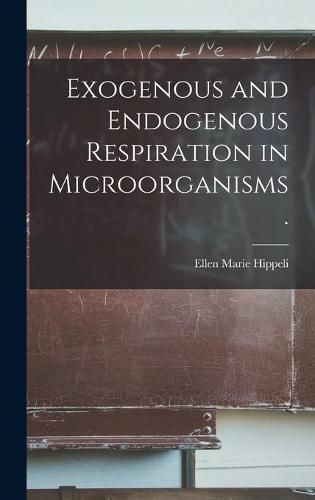 Cover image for Exogenous and Endogenous Respiration in Microorganisms.