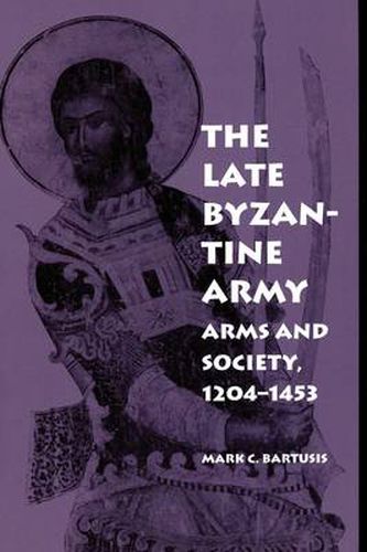 Cover image for The Late Byzantine Army: Arms and Society, 124-1453