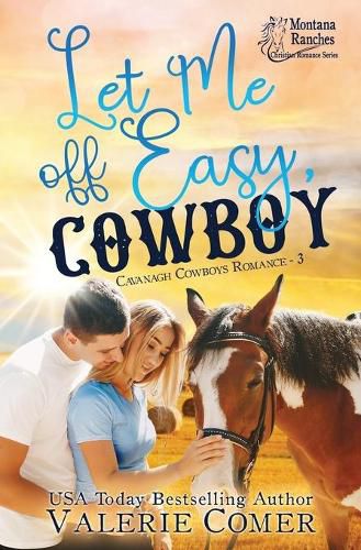 Cover image for Let Me Off Easy, Cowboy: a Montana Ranches Christian Romance