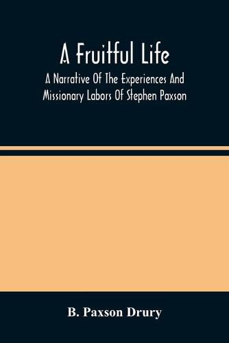 Cover image for A Fruitful Life: A Narrative Of The Experiences And Missionary Labors Of Stephen Paxson