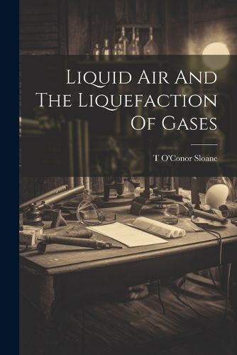 Cover image for Liquid Air And The Liquefaction Of Gases