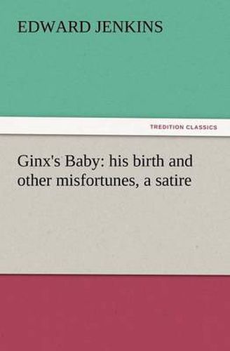 Cover image for Ginx's Baby: His Birth and Other Misfortunes, a Satire