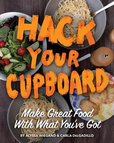 Cover image for Hack Your Cupboard: Make Great Food with What You've Got