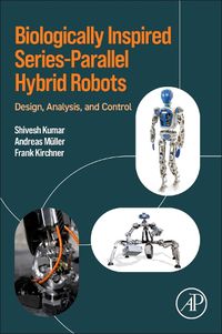 Cover image for Biologically Inspired Series-Parallel Hybrid Robots: Design, Analysis and Control