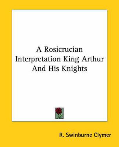 Cover image for A Rosicrucian Interpretation King Arthur and His Knights