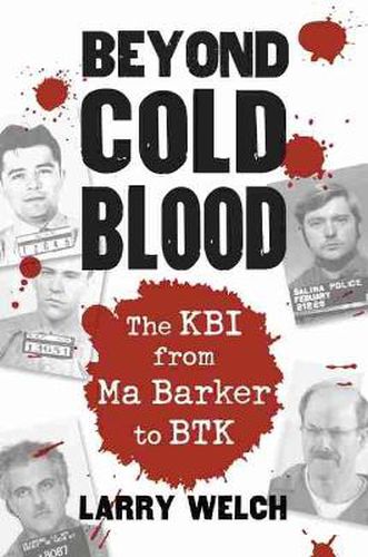 Cover image for Beyond Cold Blood: The KBI from Ma Barker to BTK