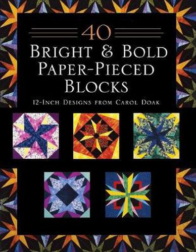 Cover image for 40 Bright & Bold Paper-Pieced Blocks: 12-Inch Designs from Carol Doak - Print-On-Demand Edition