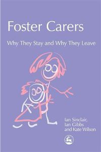 Cover image for Foster Carers: Why They Stay and Why They Leave