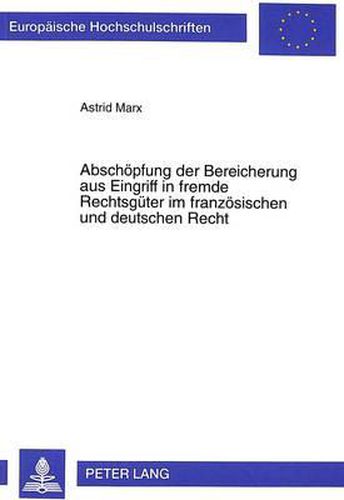 Cover image for Abschoepfung Der Bereicherung Aus Eingriff in Fremde Rechtsgueter Im Franzoesischen Und Deutschen Recht