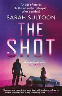 Cover image for The Shot: The shocking, searingly authentic new thriller from award-winning ex-CNN news executive Sarah Sultoon