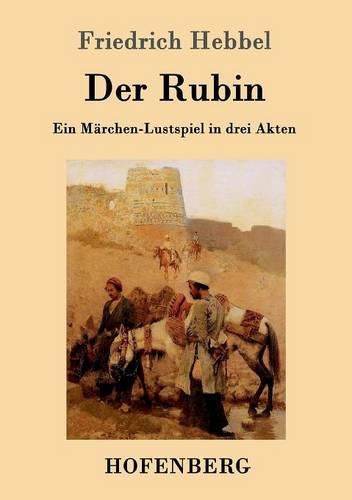 Der Rubin: Ein Marchen-Lustspiel in drei Akten