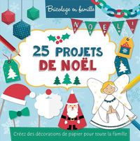 Cover image for 25 Projets de No?l: Cr?ez Des D?corations de Papier Pour Toute La Famille