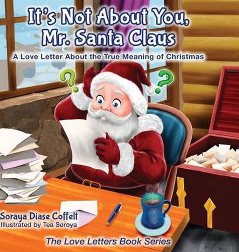 Cover image for It's Not About You Mr. Santa Claus: A Love Letter About the True Meaning of Christmas