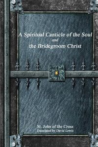 Cover image for A Spiritual Canticle of the Soul and the Bridegroom Christ