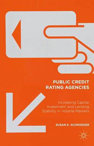 Cover image for Public Credit Rating Agencies: Increasing Capital Investment and Lending Stability in Volatile Markets