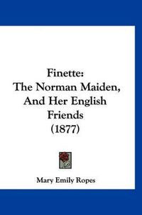 Cover image for Finette: The Norman Maiden, and Her English Friends (1877)