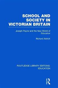 Cover image for School and Society in Victorian Britain: Joseph Payne and the New World of Education