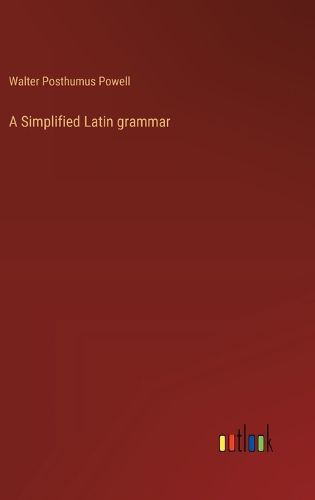 Cover image for A Simplified Latin grammar