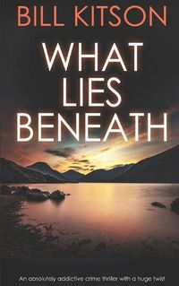 Cover image for WHAT LIES BENEATH an absolutely addictive crime thriller with a huge twist