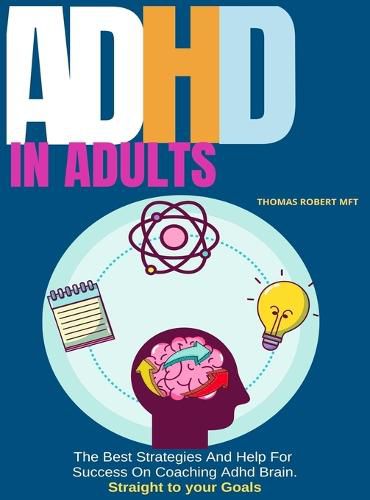 Cover image for Adhd in Adults: The Best Strategies And Help For Success On Coaching Adhd Brain