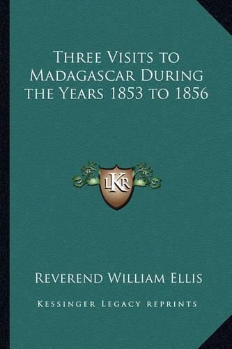 Cover image for Three Visits to Madagascar During the Years 1853 to 1856