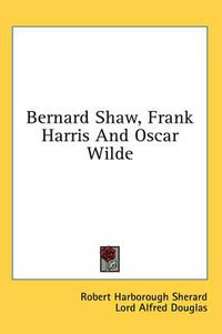 Cover image for Bernard Shaw, Frank Harris and Oscar Wilde